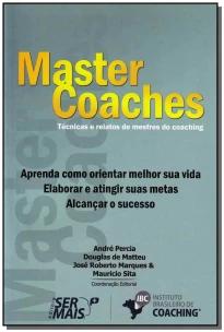 Ser + Com Master Coachesxtécnicas e Relatos De Mestres Do Coaching
